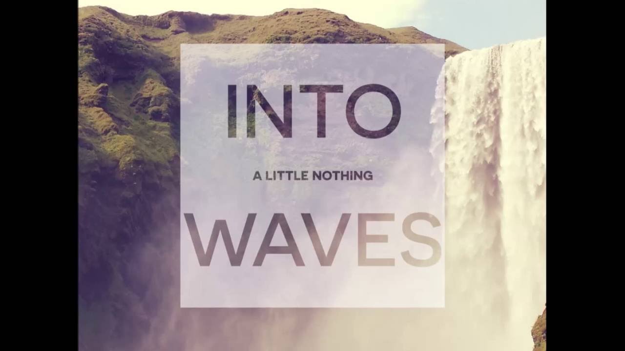 A Little Nothing - Into Waves