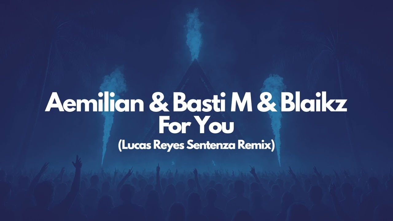 Aemilian & Basti M & Blaikz - For You (Lucas Reyes Sentenza Remix)