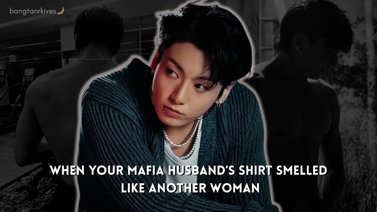 When Your Mafia Husband’s Shirt Smelled Like Another Woman || Jungkook Oneshot