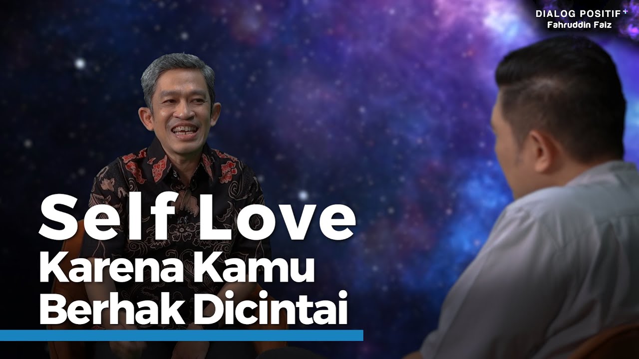 Cintai Diri Sendiri sebelum Mencintai orang Lain | Fahruddin Faiz | Dialog Positif +