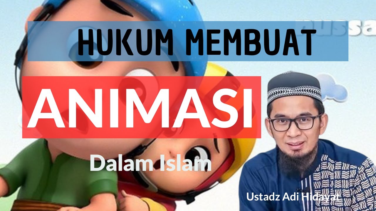 Hukum Membuat Animasi Dalam Islam! Ustadz Adi Hidayat Terbaru 2021
