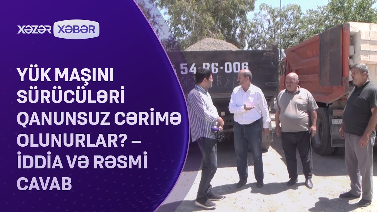 Yük maşınları sürücüləri qanunsuz cərimə olunurlar? - İDDİA və RƏSMİ CAVAB