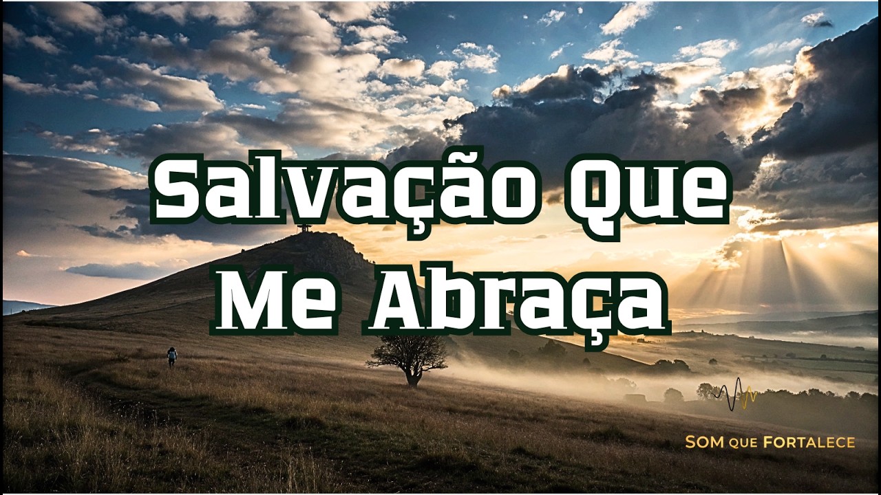 Salvação Que Me Abraça | Louvor Gospel | Som Que Fortalece