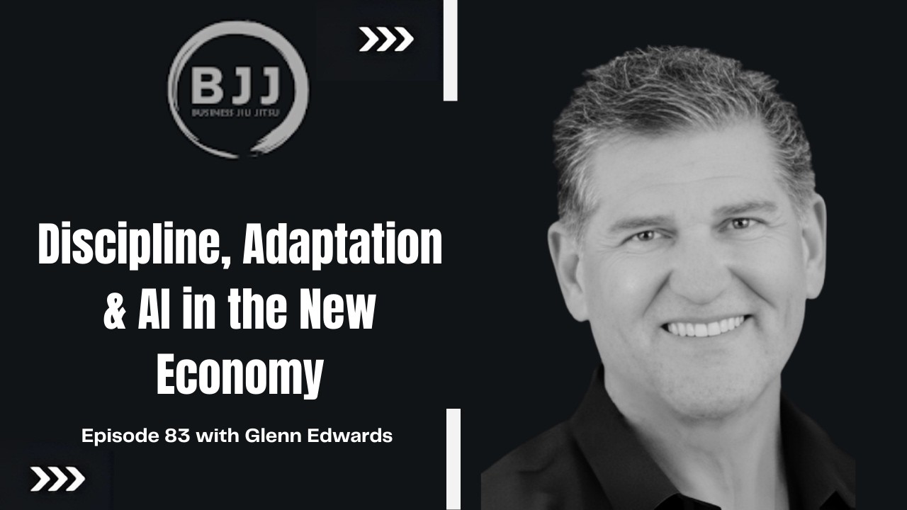 Glenn Edwards | Discipline, Adaptation & AI in the New Economy | EP 83