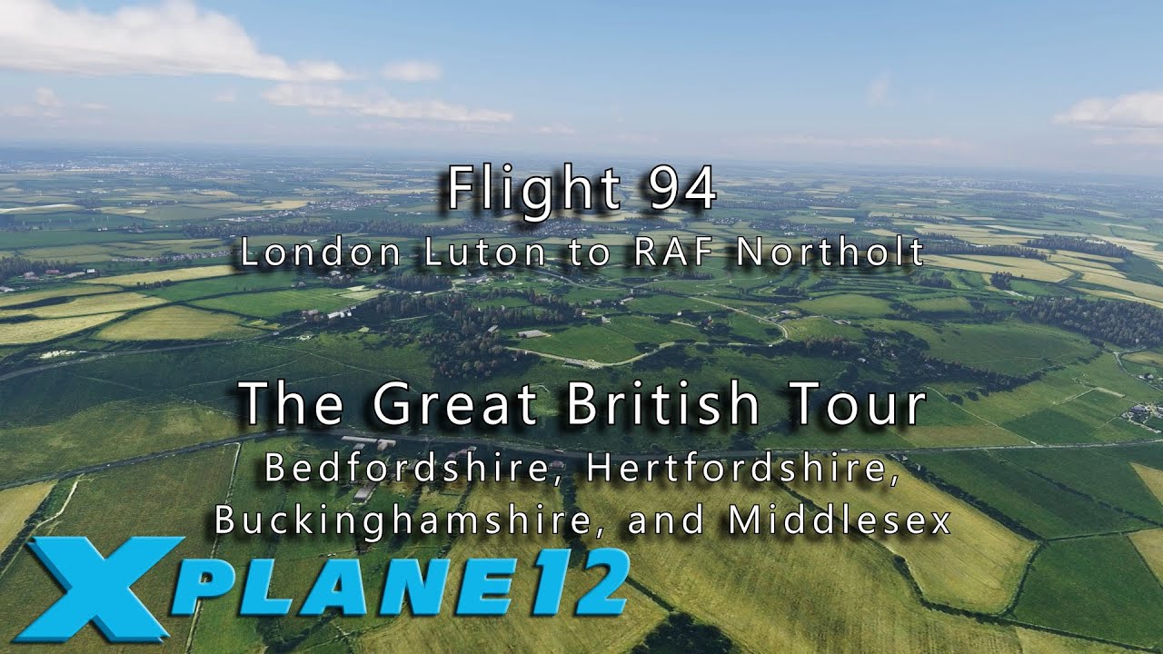 Flight 94: Luton to RAF Northolt, with X-Plane 12 & Orbx True-Earth GB scenery.