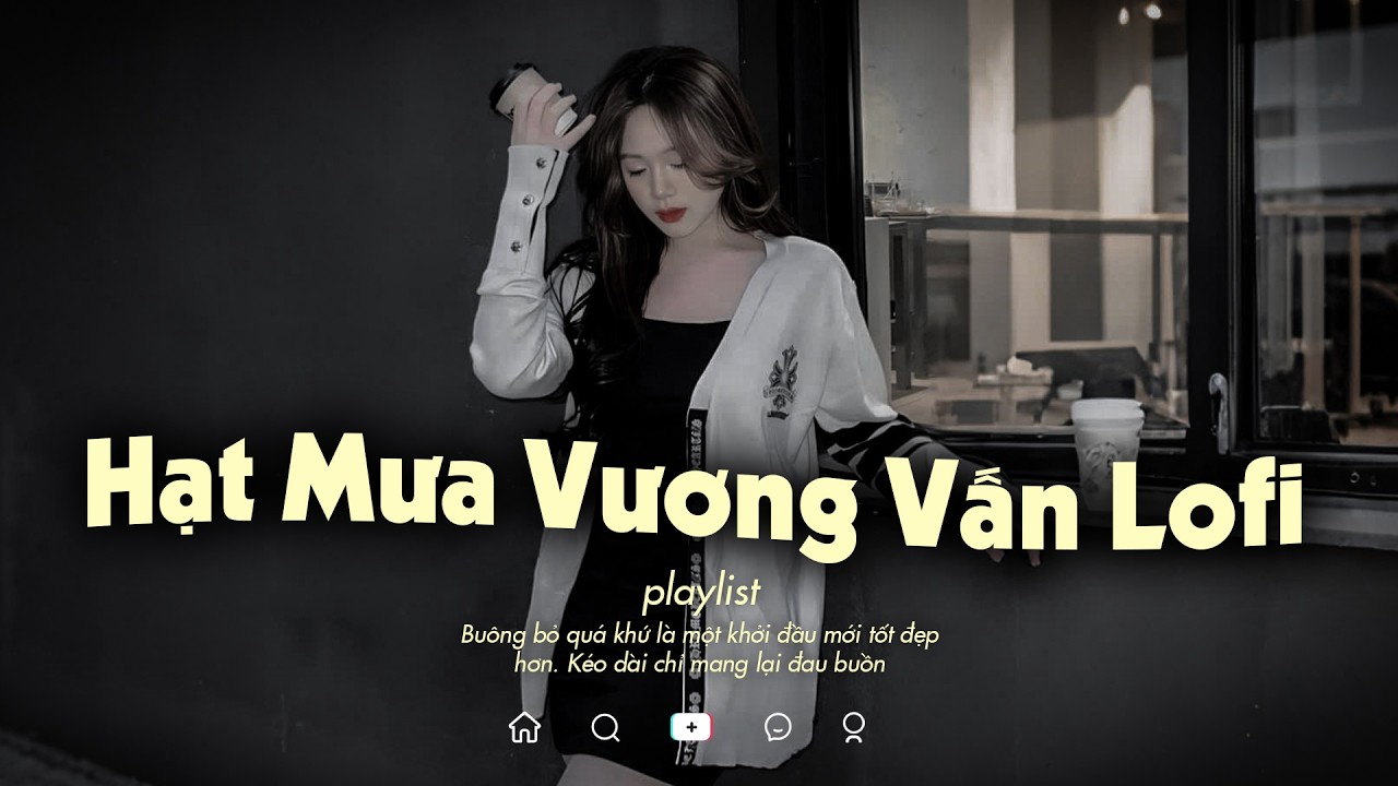 Hạt Mưa Vương Vấn Lofi - Hạt Mưa Vương Vấn Em Giờ Đây Đang Nơi Đâu - Nhạc Chill TikTok 2026