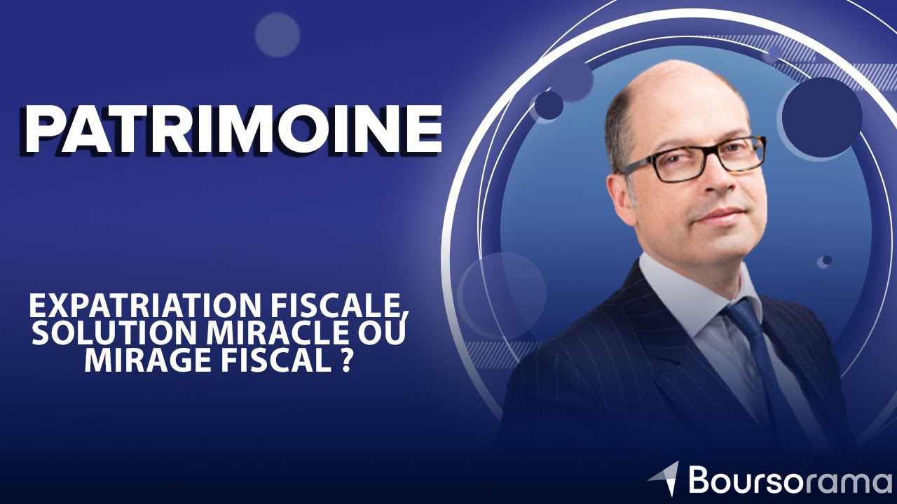 Expatriation fiscale, solution miracle ou mirage fiscal ?