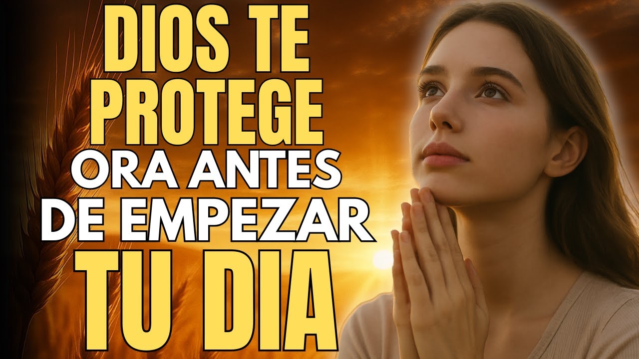 Empieza Tu Día Con Dios | La Oración de Protección Que Necesitas