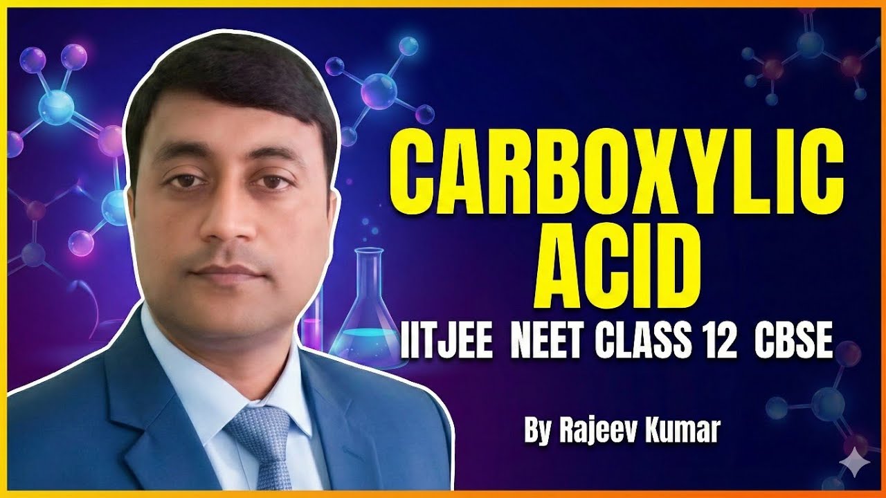 Carboxylic acid-2 (PROPERTIES), Class 12 CBSE and ALL BOARDS | NEET and JEE by Rajeev Kumar 