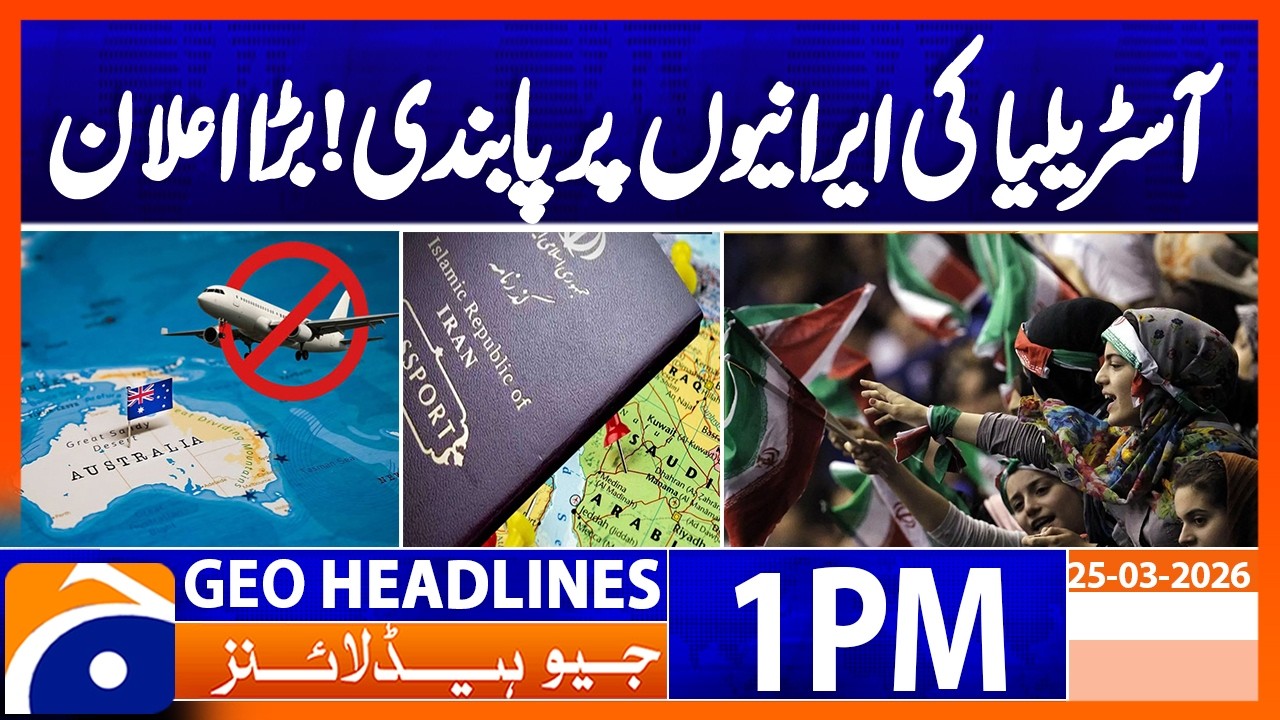 Travel Alert: Australia Restricts Iranian Visa Holders | Geo News 1PM Headlines 25 March 2026
