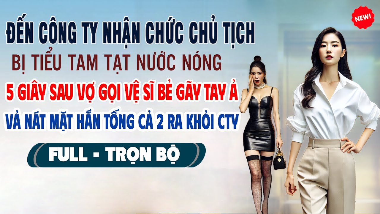 💖Truyện Ngôn Tình Đến CTY Làm CHỦ TỊCH BỊ BỒ TẠT NƯỚC NÓNG Vợ Gọi Vệ Sĩ Bẻ Gãy Tay Ả Vả Nát MặtChồng