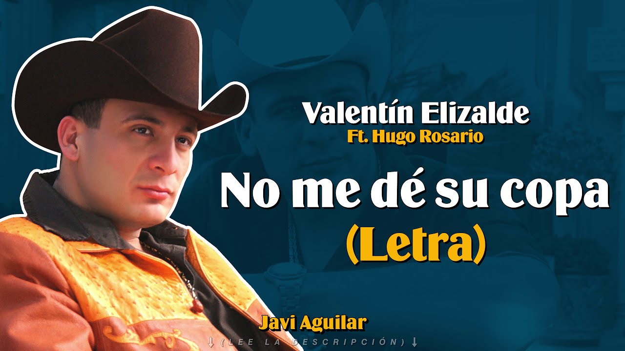(LETRA) No me de su copa - Valent&iacute;n Elizalde (Lyric Video)