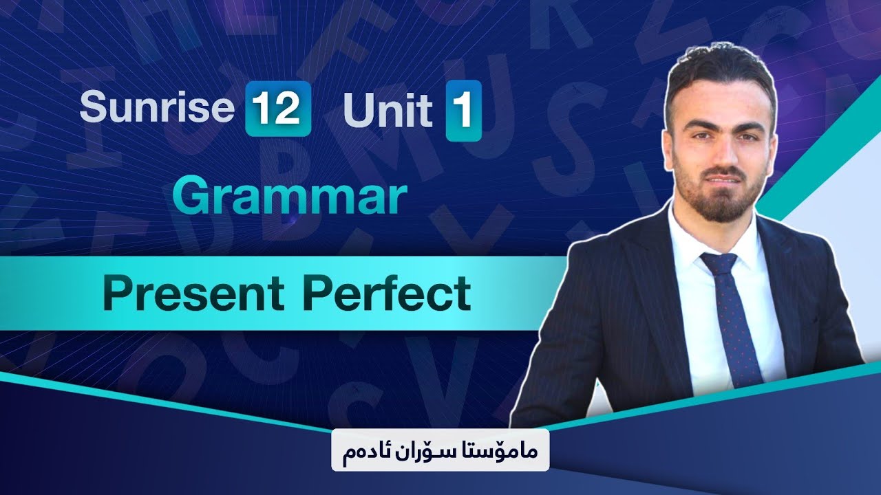 Sunrise 12 Unit one /Grammar/Present Perfect_م.سۆران ئادەم