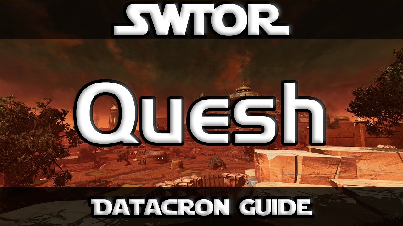 SWTOR - Datacron Guide - Quesh