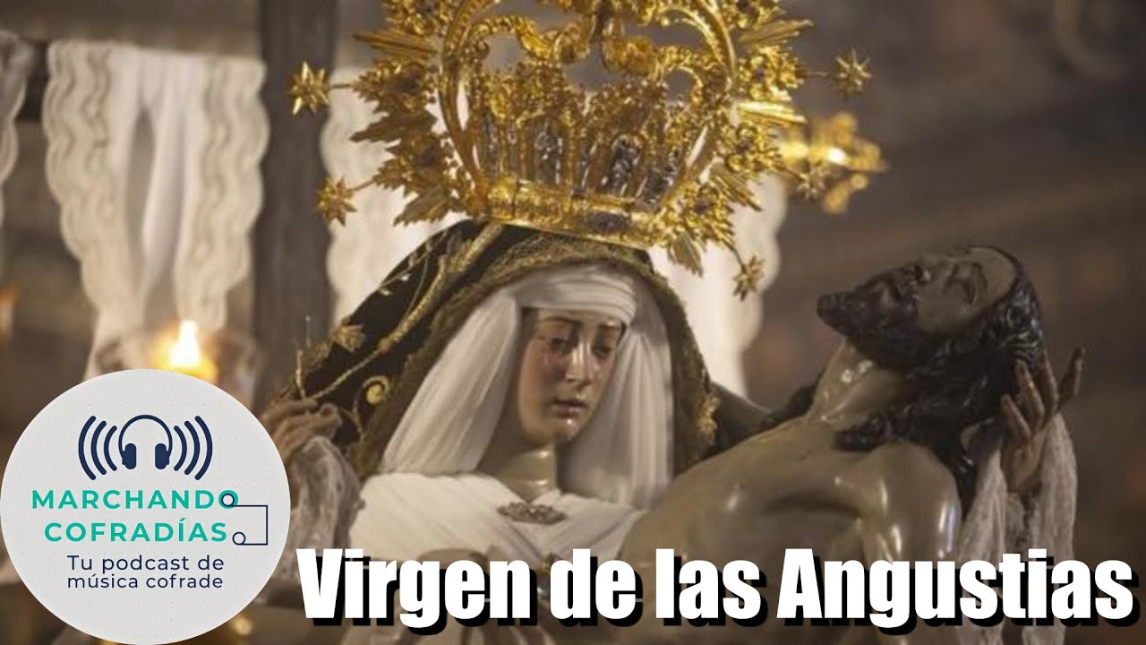 Episodio 14 - VIRGEN DE LAS ANGUSTIAS (E. Báez) #MCofradias