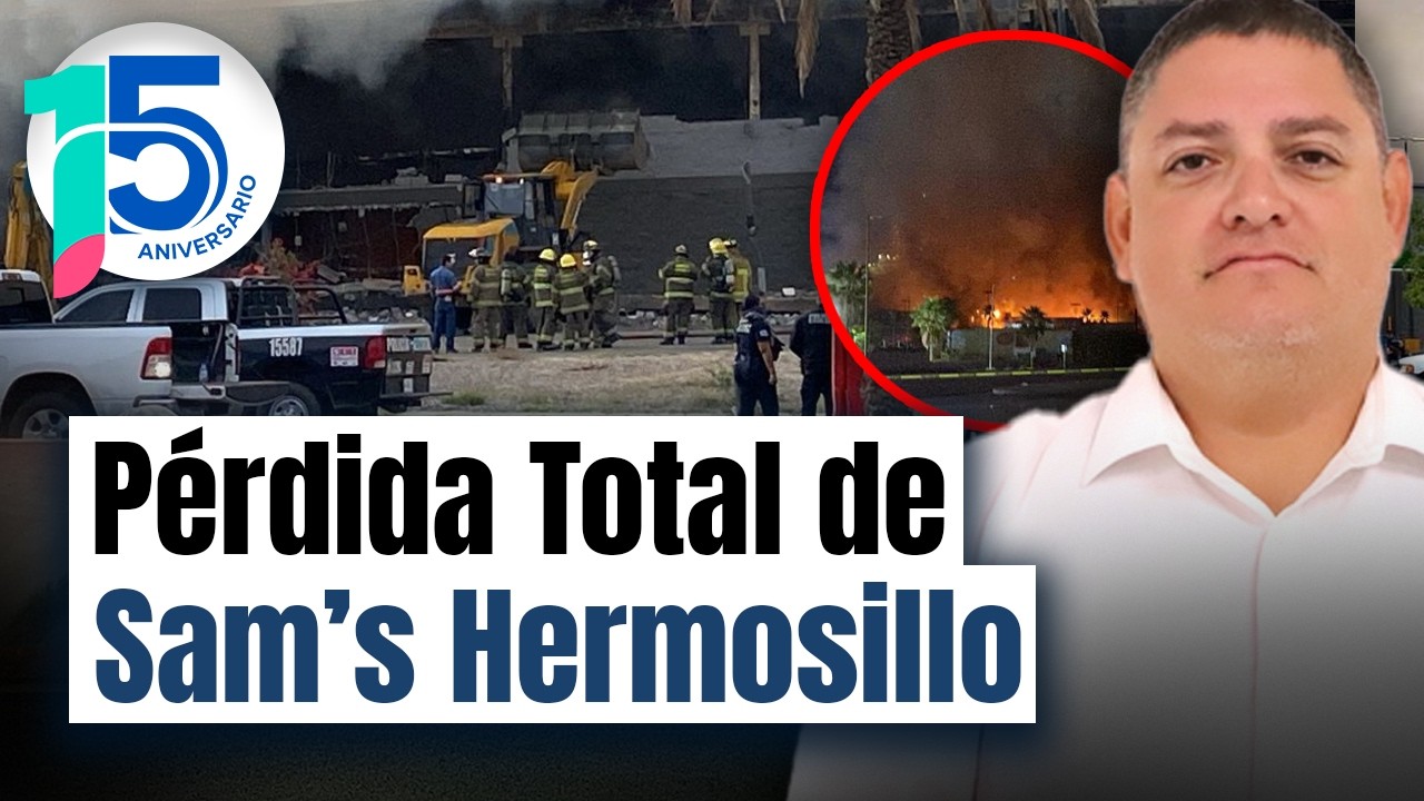 Todo se quemó en Sam's Hermosillo; pérdida total, no hay lesionados, evacúan zona