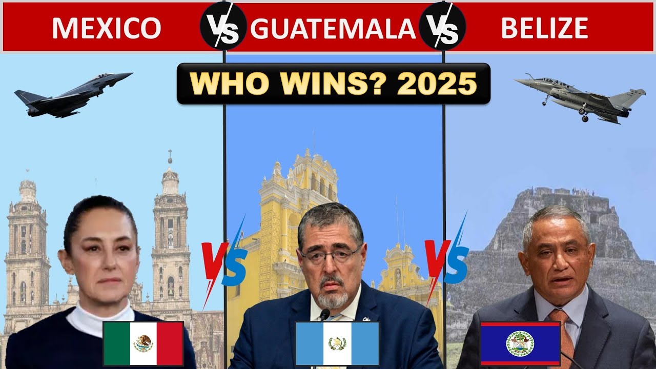 Who Dominates the Border? Mexico, Guatemala and Belize 2025 Comparison