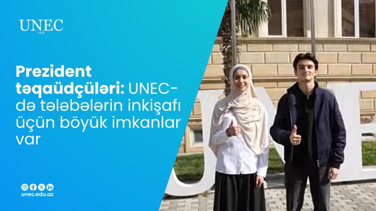 Prezident təqaüdçüləri: UNEC-də tələbələrin inkişafı üçün böyük imkanlar var