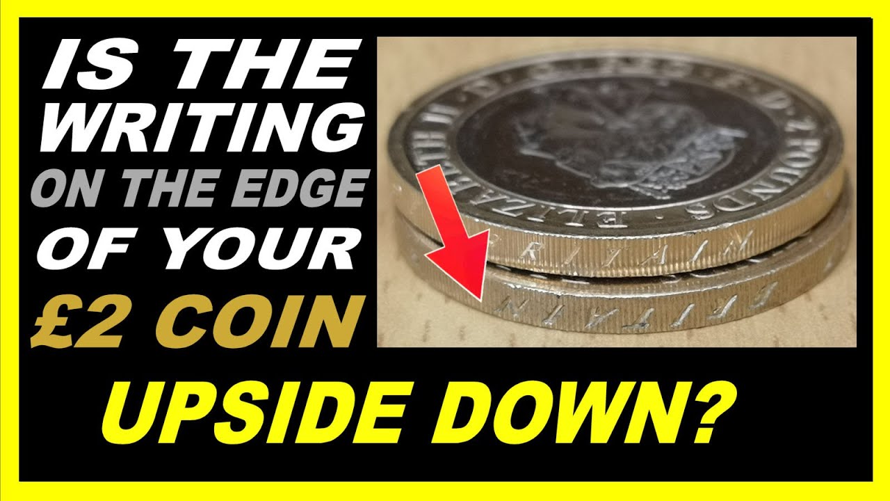 Is The Writing On The Edge of Your £2 Coin Upside Down?