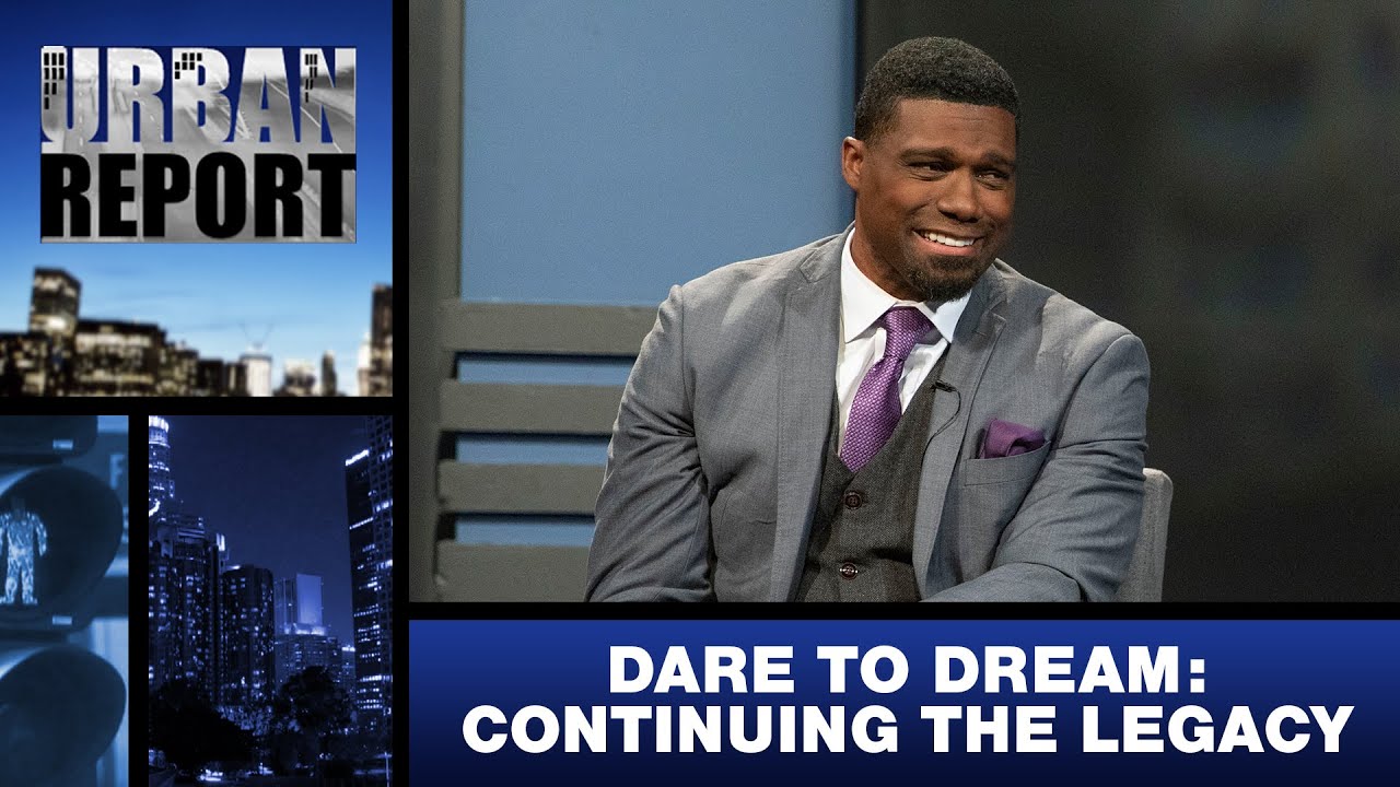 “Dare to Dream: Continuing the Legacy” - Urban Report