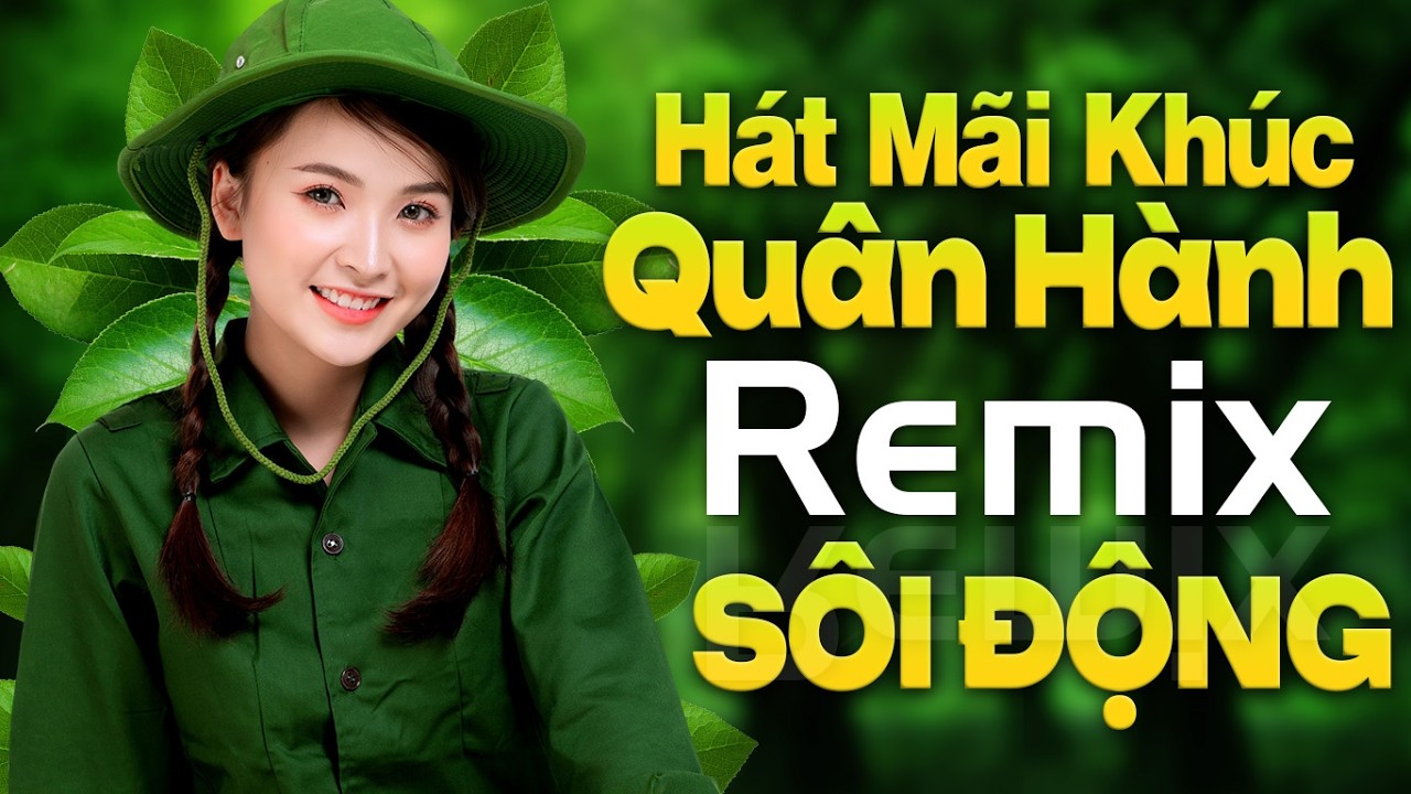 Hát Mãi Khúc Quân Hành Remix | Lk Nhạc Cách Mạng Tiền Chiến Remix, Bài Ca Đi Cùng Năm Tháng