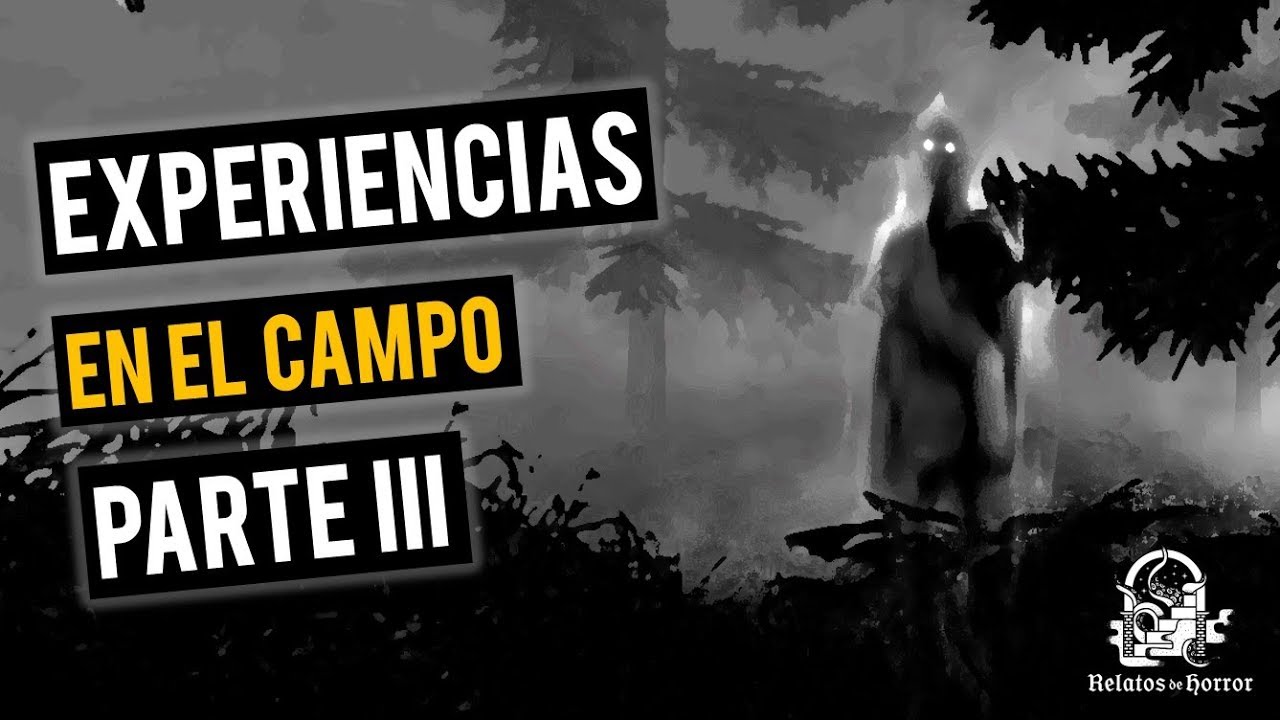 EXPERIENCIAS EN EL CAMPO III (HISTORIAS DE TERROR)
