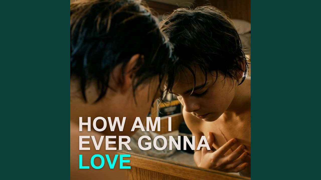 How Am I Ever Gonna Love