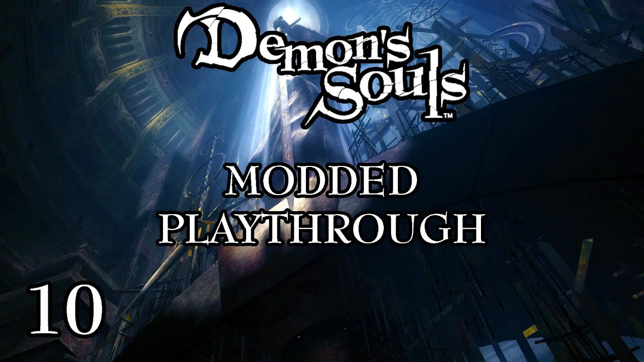 Demon's Souls - Fully Modded Playthrough - PART 10