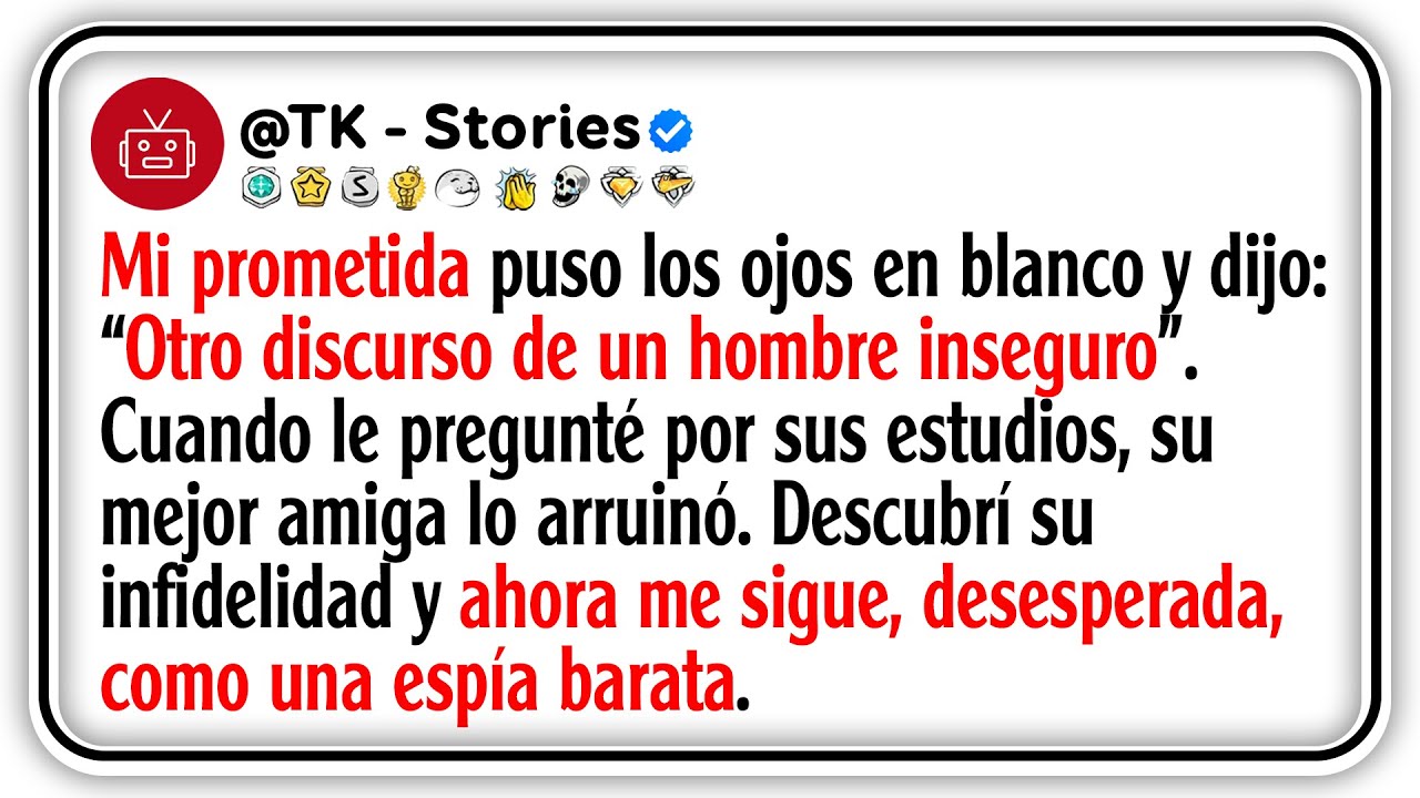 Mi prometida puso los ojos en blanco y dijo: “Otro discurso de un hombre inseguro”. Cuando le...