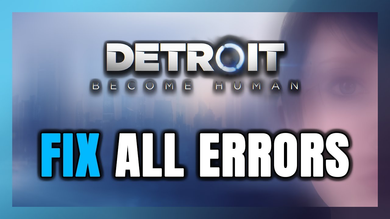 How to FIX Detroit: Become Human All Errors