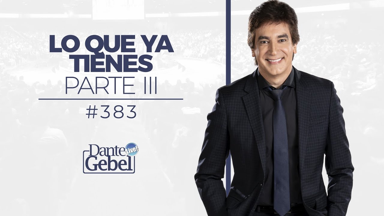 Dante Gebel #383 | Lo que ya tienes – Parte III