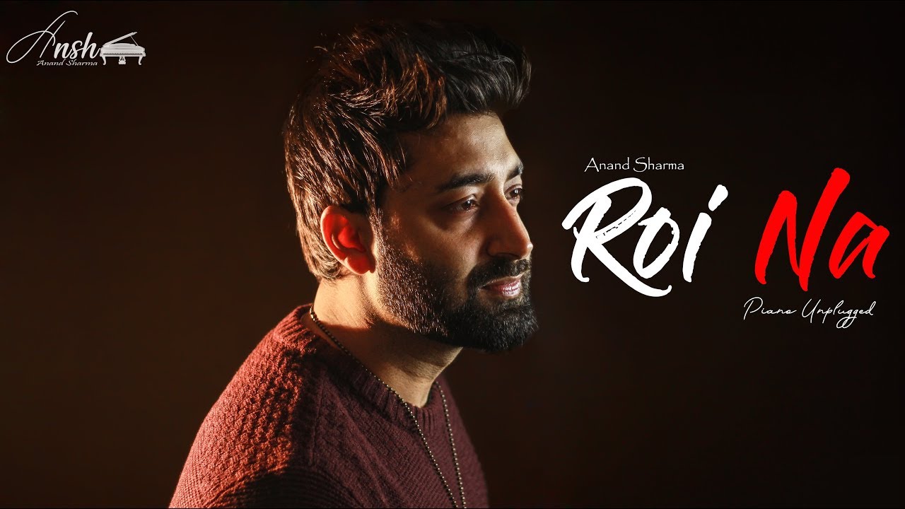 Roi Na| Piano Unplugged | Cover Song | Anand Sharma | Ninja | Nirmaan |Goldboy | ANSH