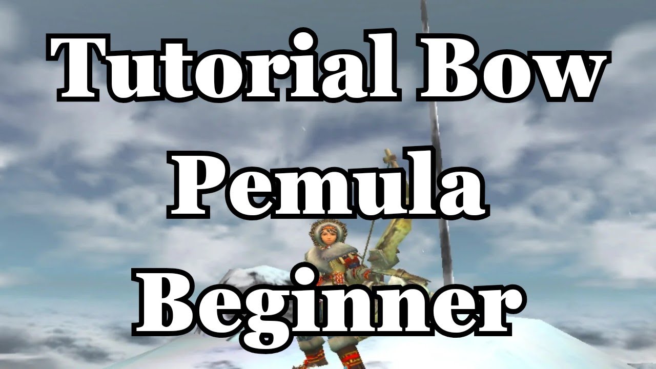 MHFU | Tutorial Bow & Guide ( Pemula & Beginner )