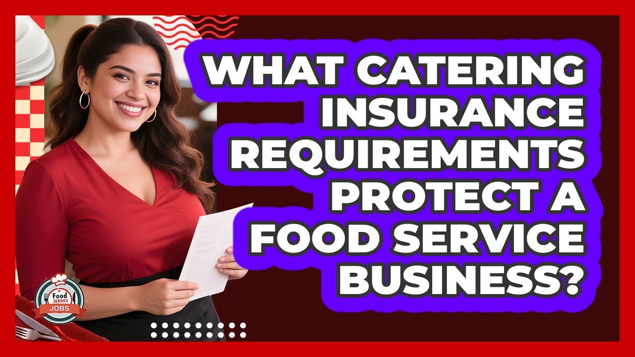 What Catering Insurance Requirements Protect A Food Service Business? - Food Service Jobs