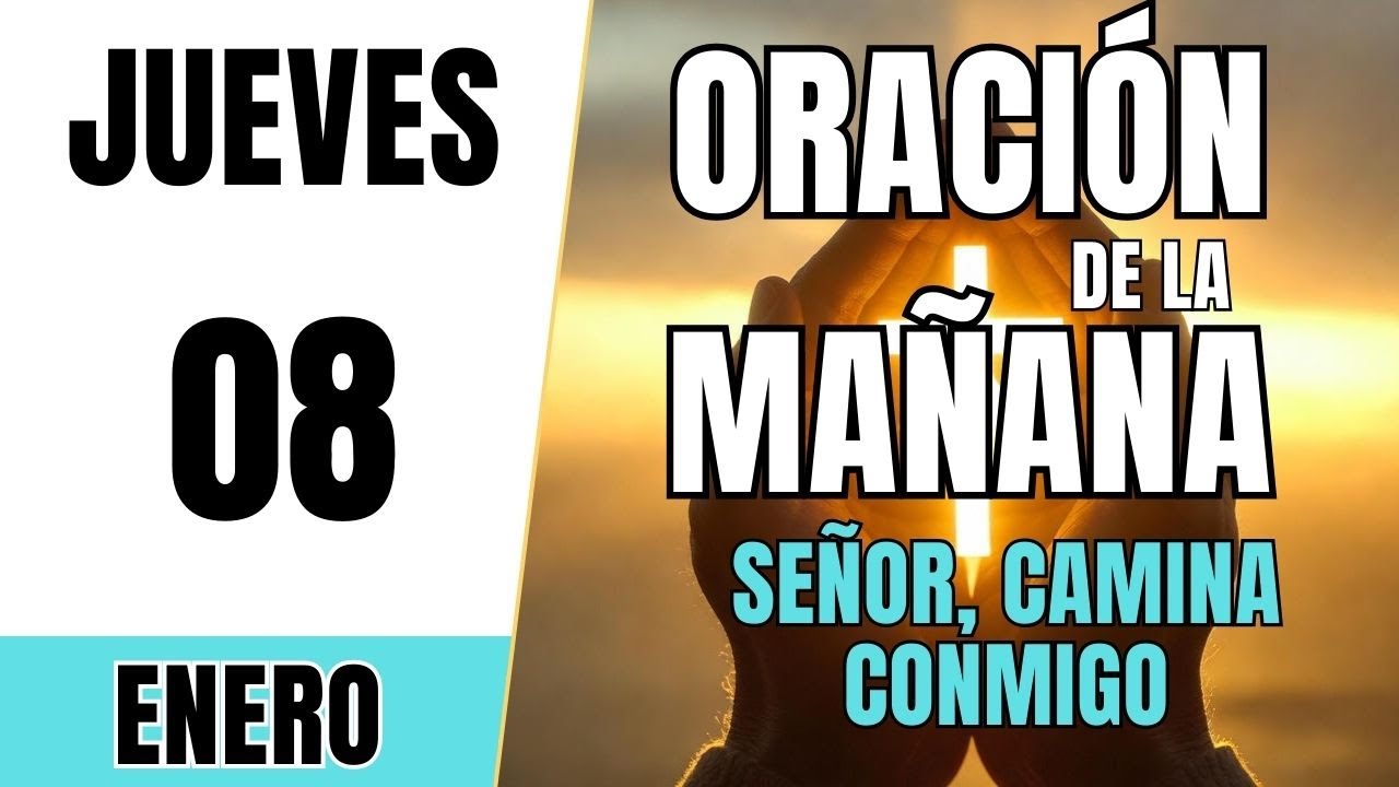 ORACIÓN DE LA MAÑANA DE HOY | Jueves 8 de Enero 2026 | Señor, Camina Conmigo