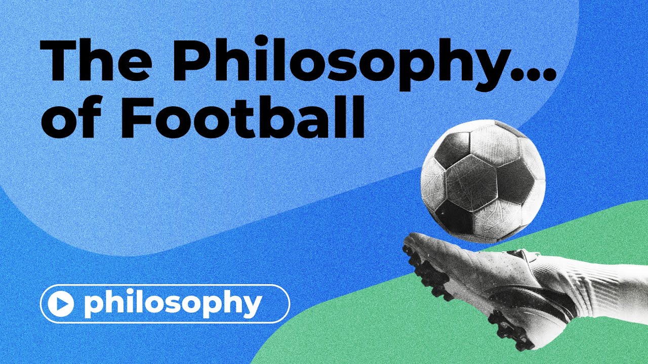 The Philosophy of.. Football?