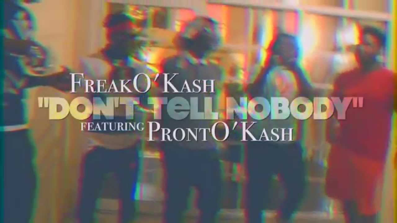 FreakO`Kash - Don't Tell Nobody [Feat. ProntO`Kash] | Visuals by SmallTimeFilmz