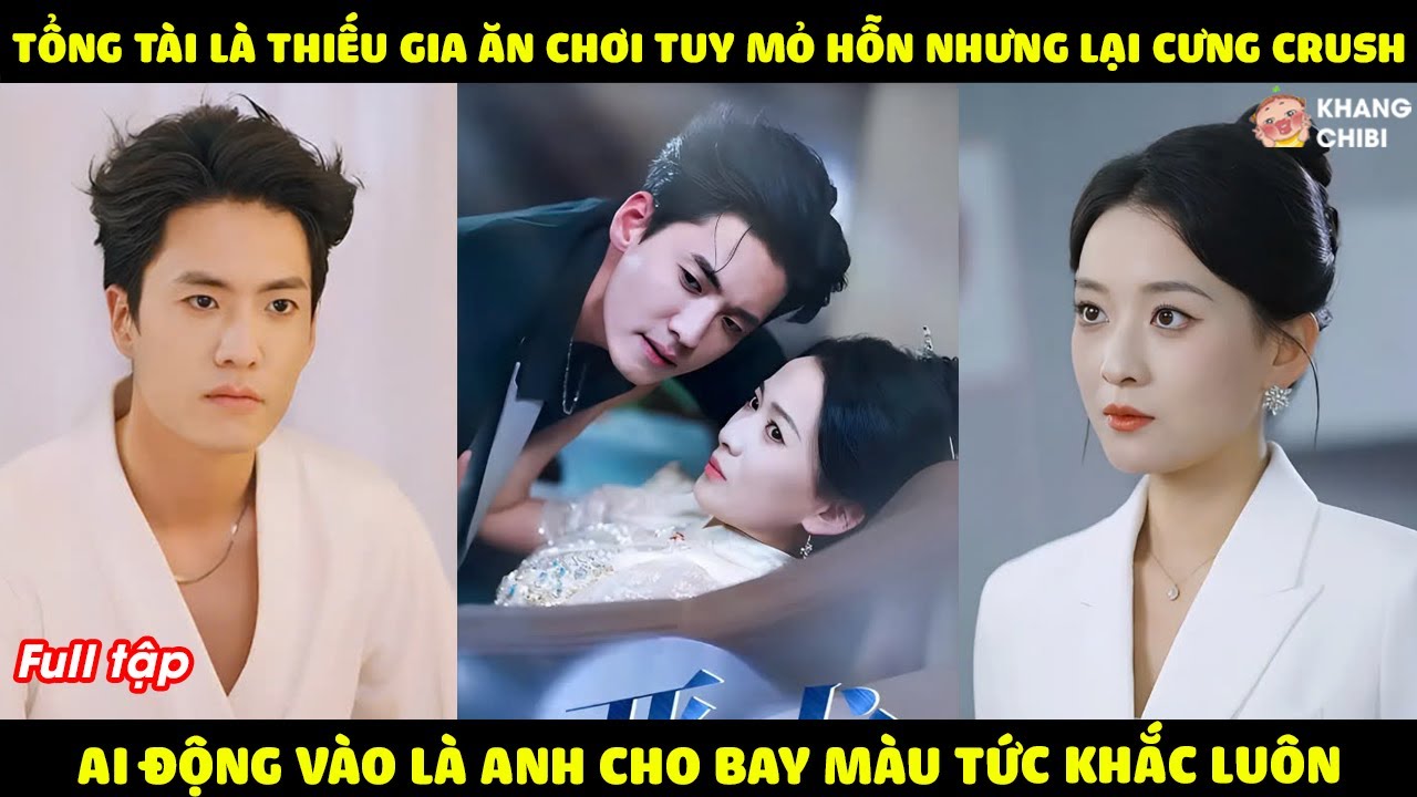 Tổng Tài Là Thiếu Gia Ăn Chơi Mỏ Hỗn Lạnh Lùng Ai Cũng Sợ, Ai Ngờ Anh Lại Gặp Được Tình Yêu Đời Mình