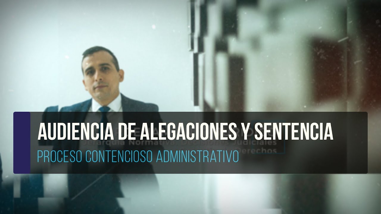 Audiencia de Alegaciones y Sentencia - Proceso Contencioso Administrativo