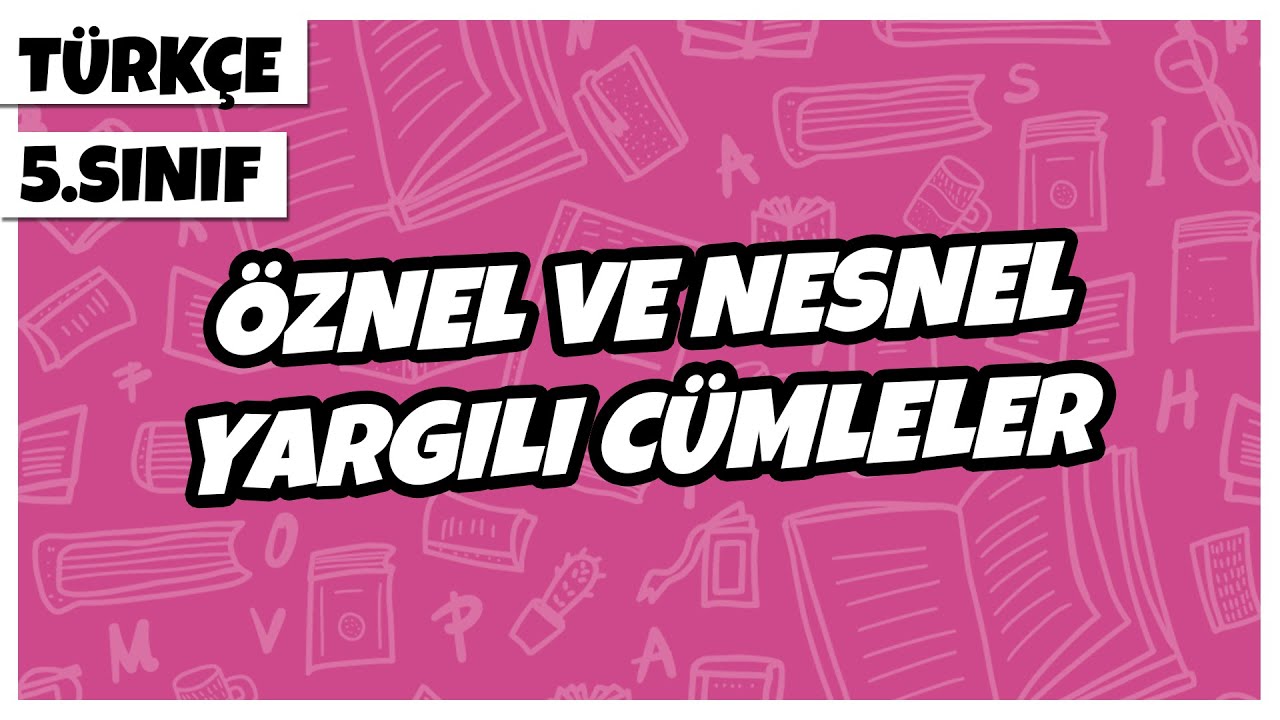 5. Sınıf Türkçe - Öznel ve Nesnel Yargılı Cümleler  | 2022