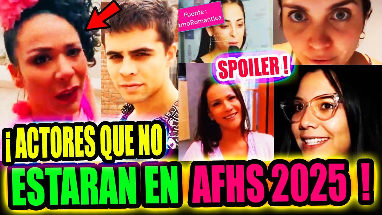 ¡AFHS 2025! "ULTIMA NOTICIA" ELLOS SON LOS ACTORES QUE NO ESTARAN EN LA DUODECIMA TEMPORADA 2025 !
