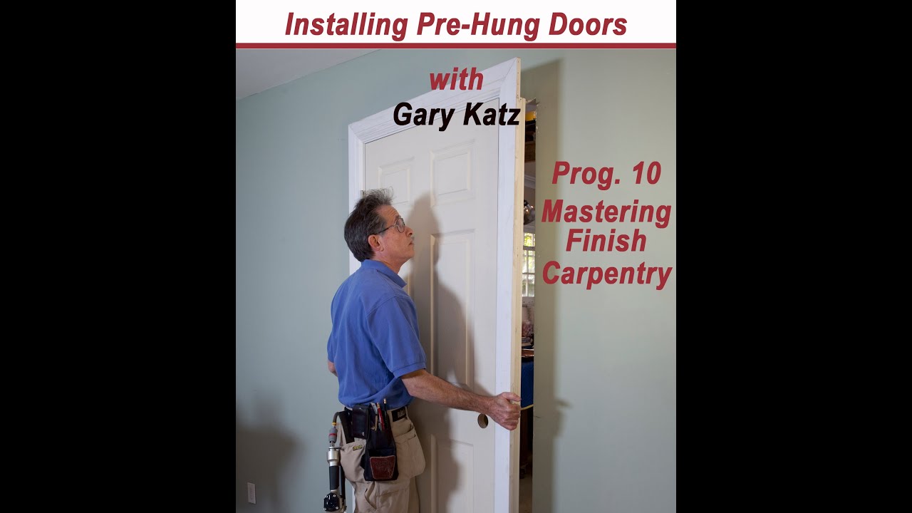 INSTALLING PRE-HUNG DOORS, Prog. 10, with Gary Katz