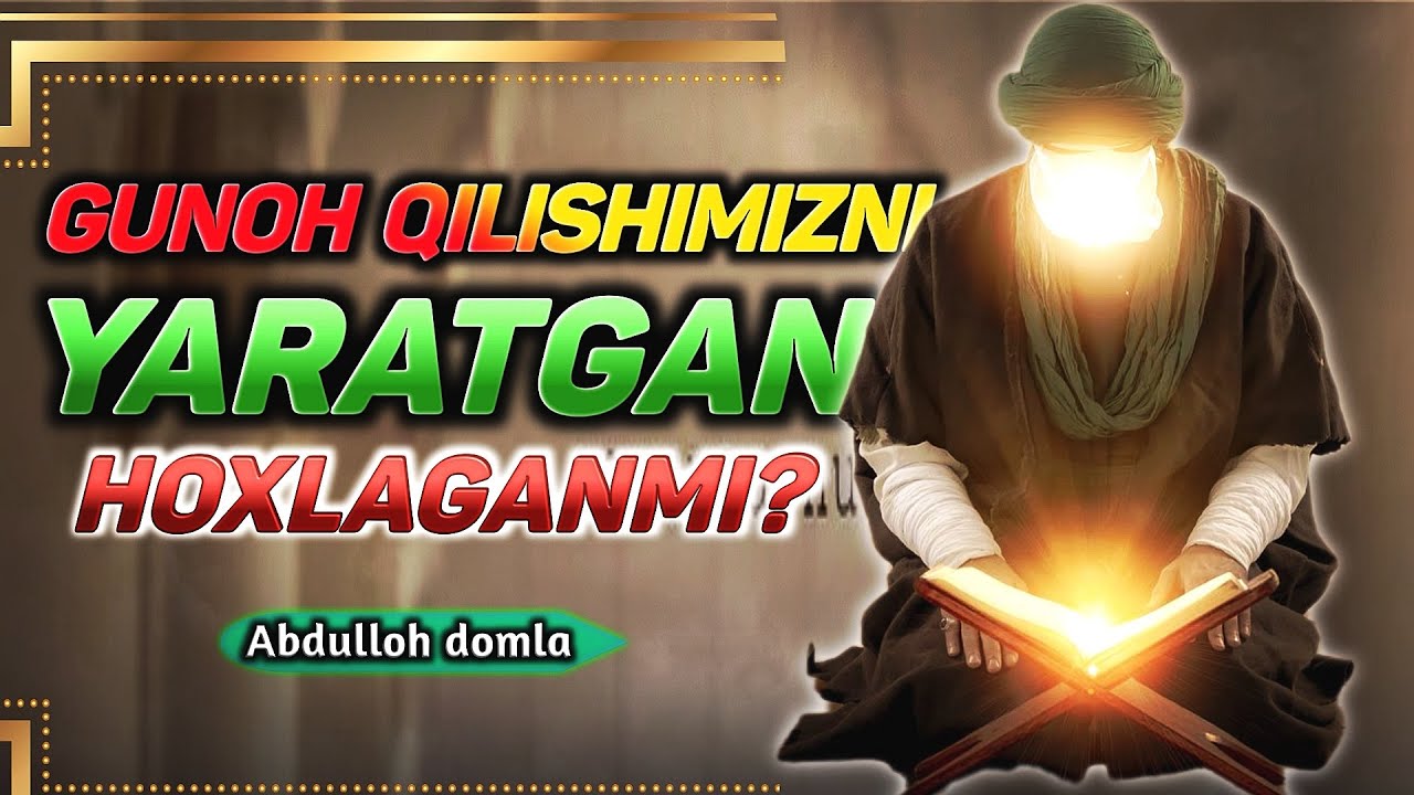 Абдуллох Домла ° Гунох Килишимизни Яратгаг Хохлаганми? | Abdulloh domla