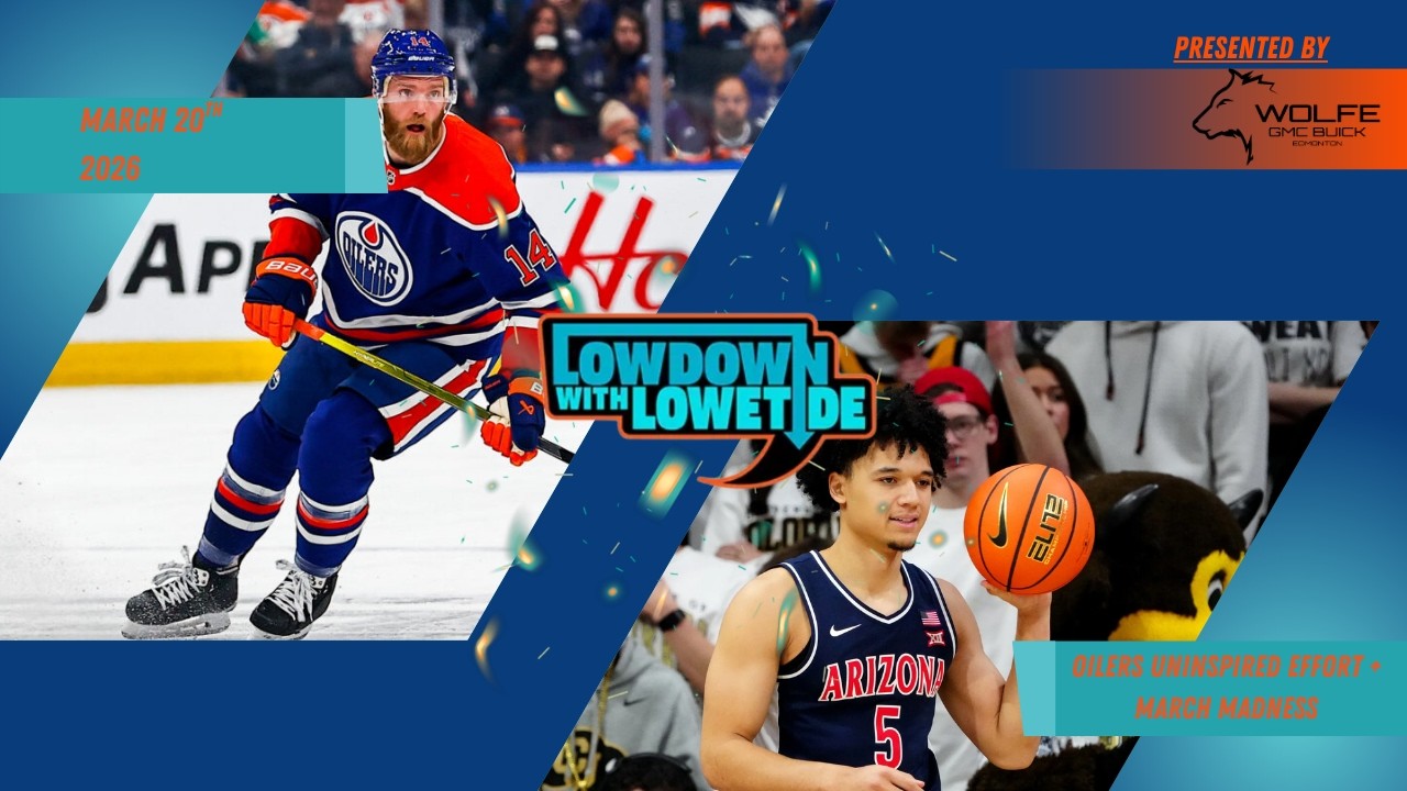 The Lowdown With Lowetide - March 20th, 2026 - Oilers Uninspired Effort + March Madness