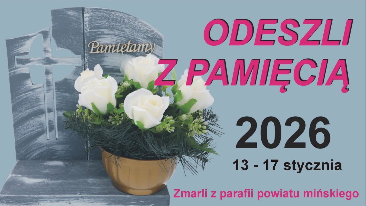 ODESZLI z PAMIĘCIĄ / Zmarli od 13 do 17 stycznia 2025
