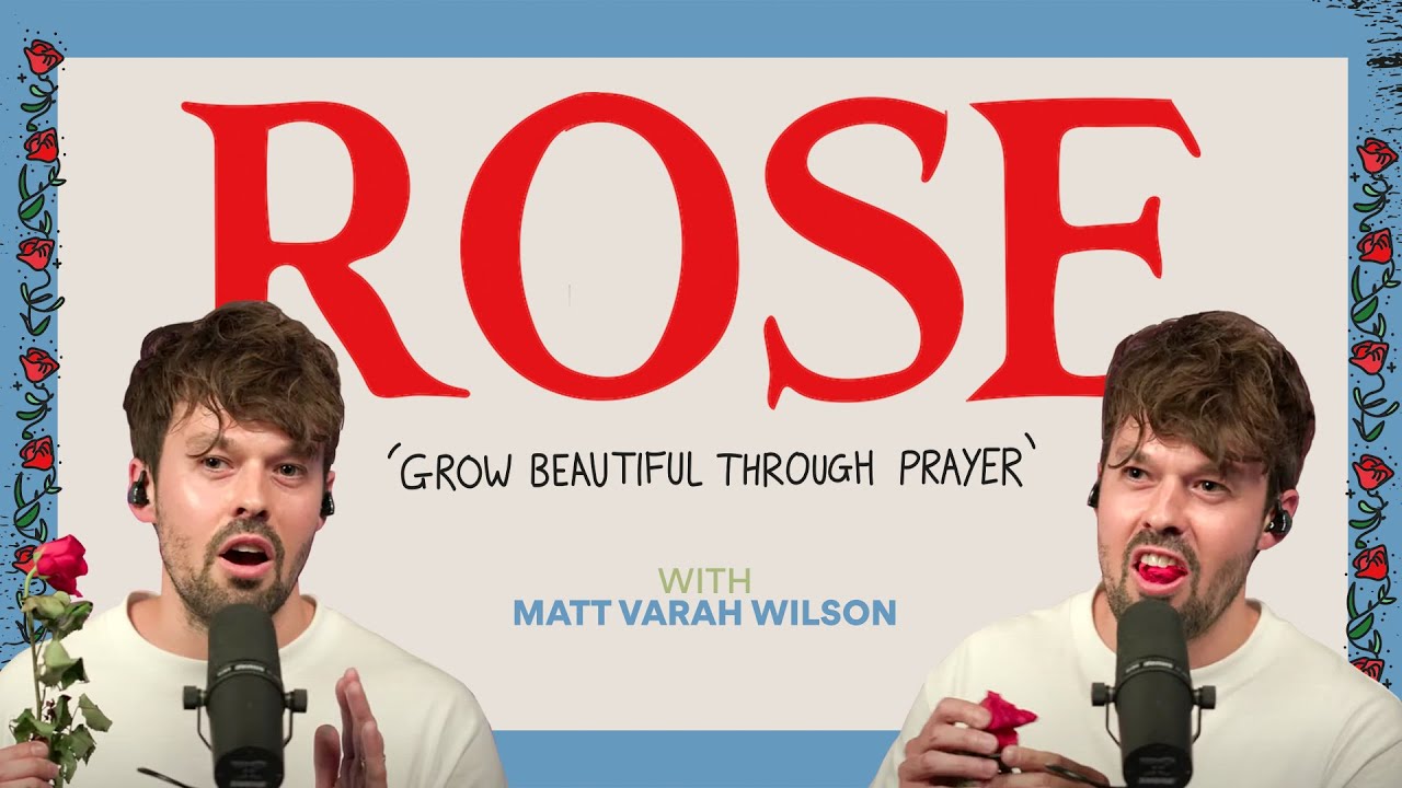 Rose | Grow Beautiful Through Prayer | Teaching | Matt Varah Wilson