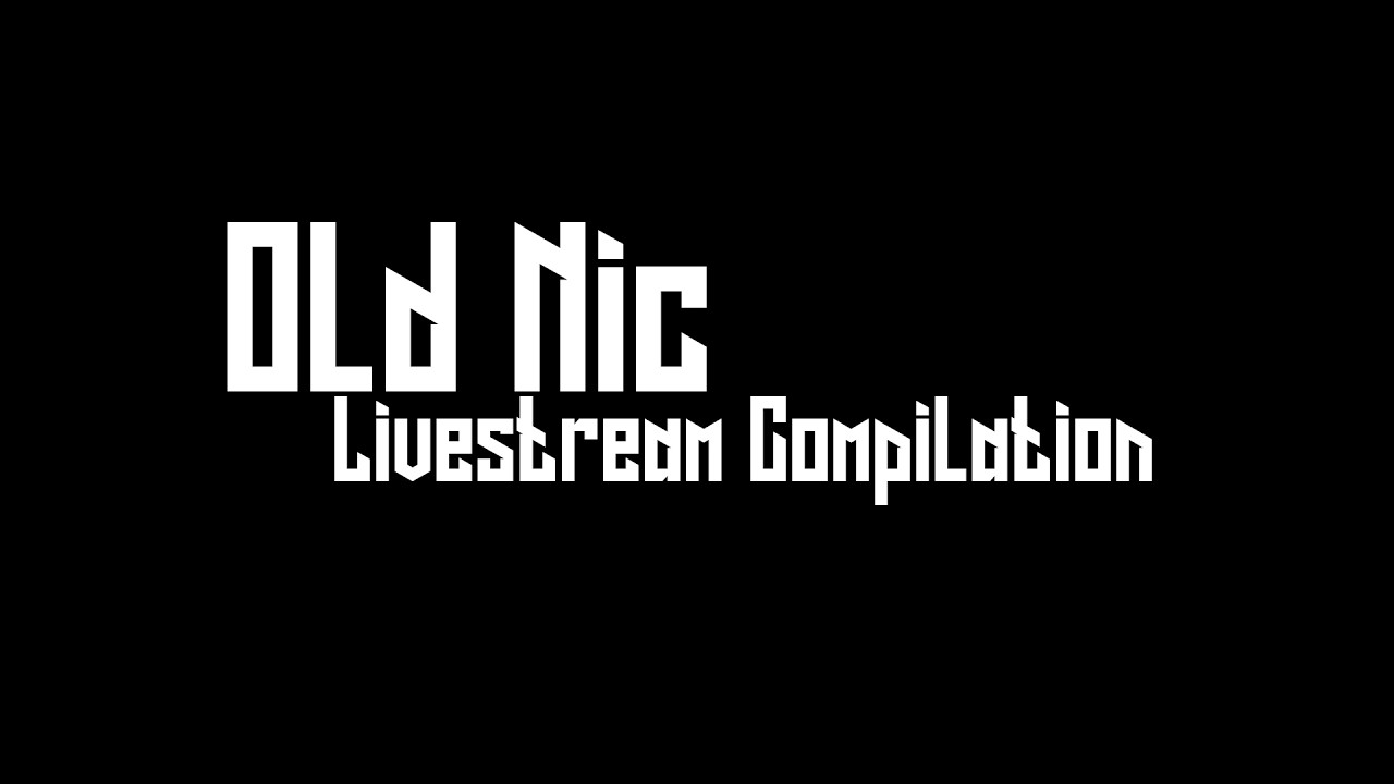 Old Nic - Livestream Compilation