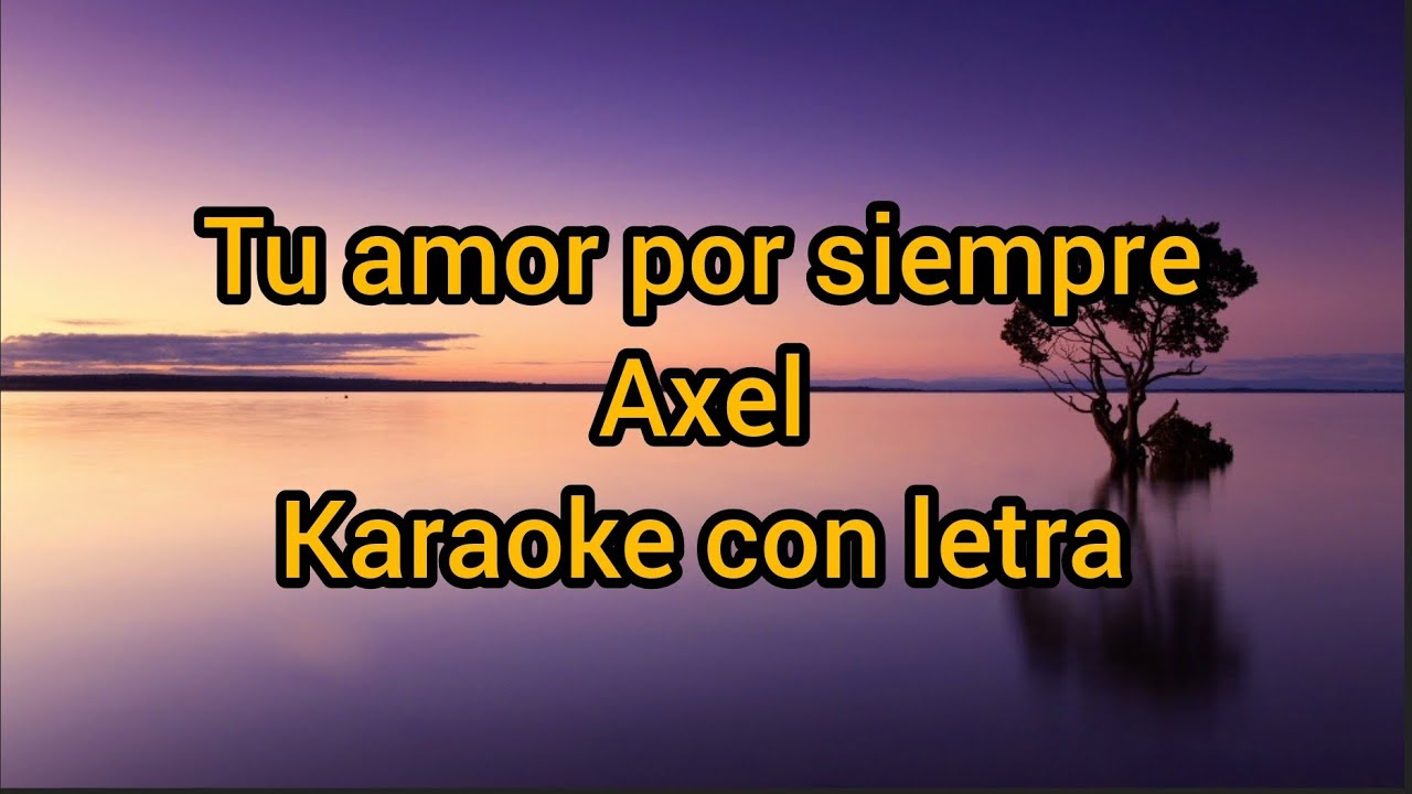 Tu Amor Por Siempre de Axel  video karaoke con letra
