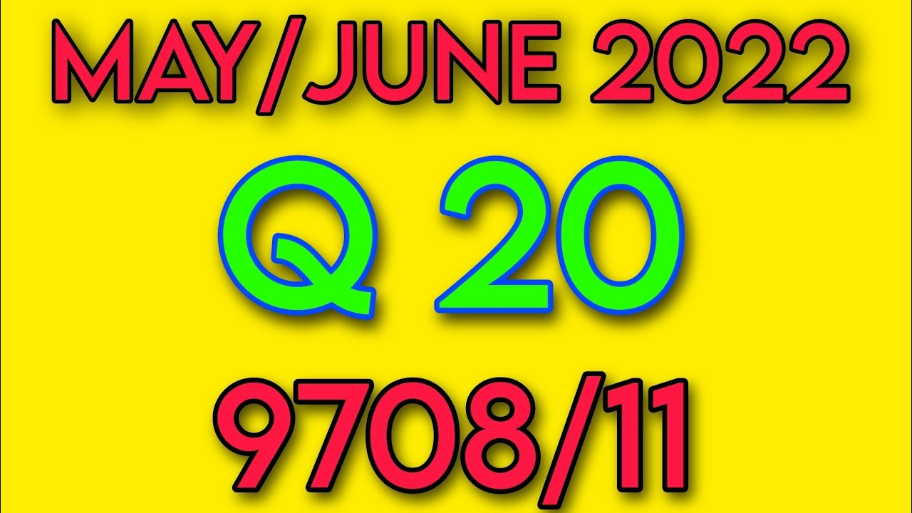Q 20 EXPLANATION - 9708/11 (MAY/JUNE 2022)