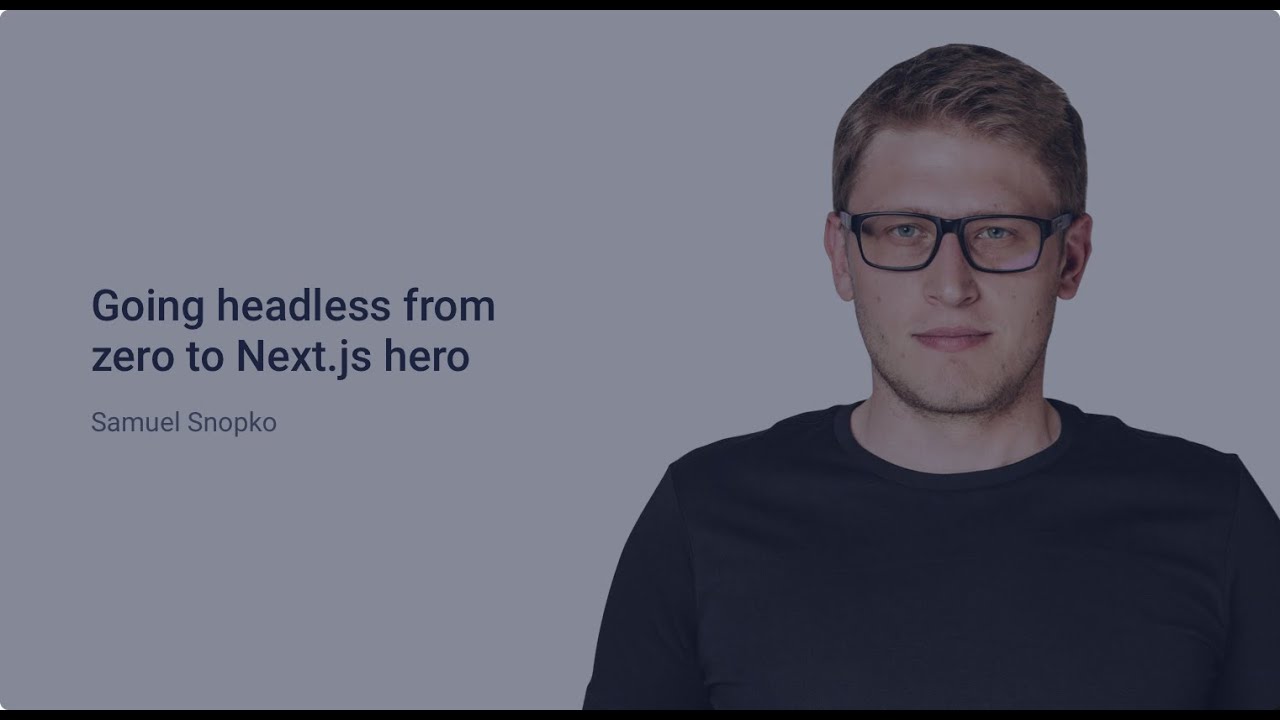 Going Headless - from Zero to Next.js Hero - Samuel Snopko - Next.js Conf Storyblok